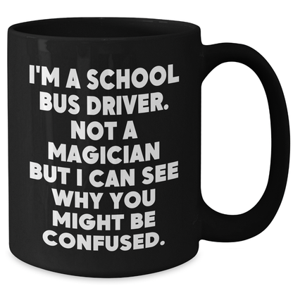 Funny School Bus Driver Gifts for Men, 'I'm A School Bus Driver. Not A Magician...' Black Coffee Mug for Father's Day from Family - Additional