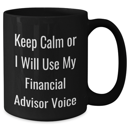 Funny Financial Advisor Gifts from Friends for Dad's Black Coffee Mug 'Keep Calm Or I Will Use My Financial Advisor Voice' - Additional