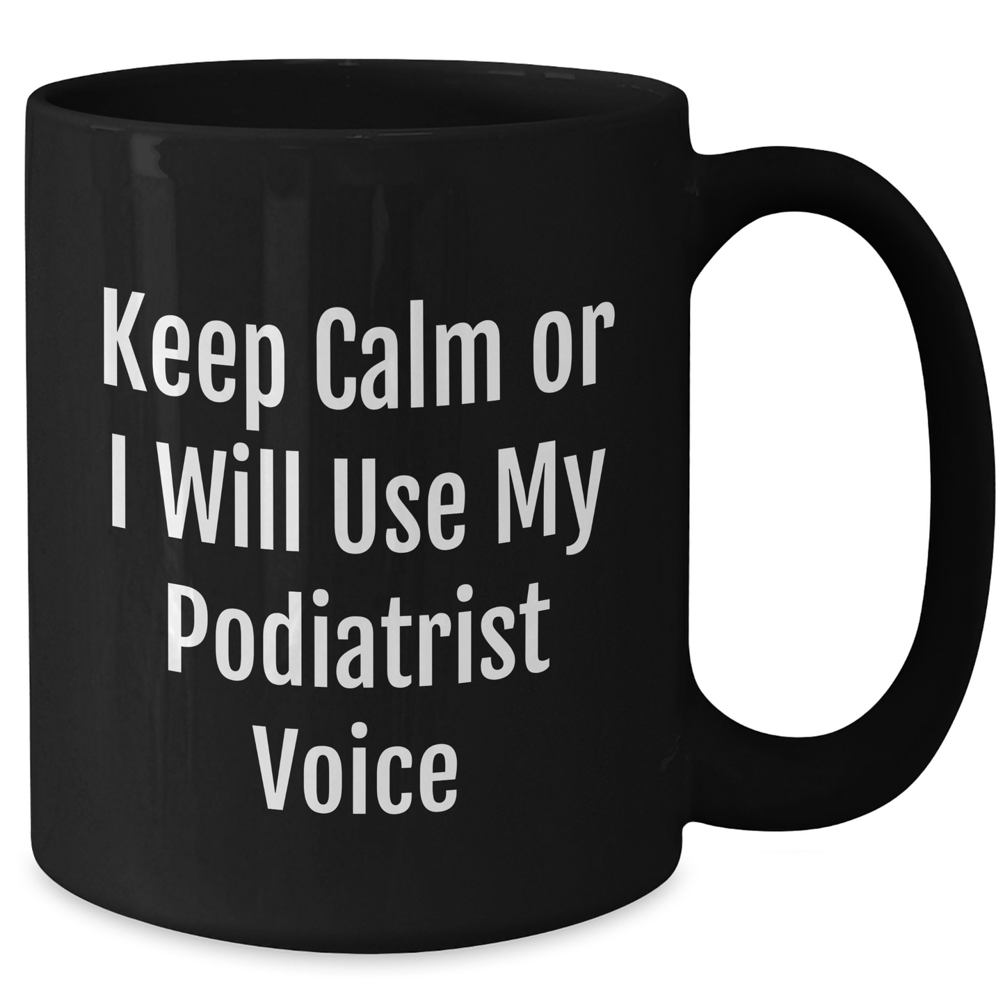 Funny Podiatrist Gifts from Men to Friend's Dad, Black Coffee Mug Keep Calm Or I Will Use My Podiatrist Voice, Father's Day Unique Gift - Additional