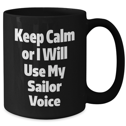 Sailor Humor Black Coffee Mug, Keep Calm Or I Will Use My Sailor Voice, Funny Gifts from Friends for Sailor, Unique Father's Day Unique Gifts - Additional