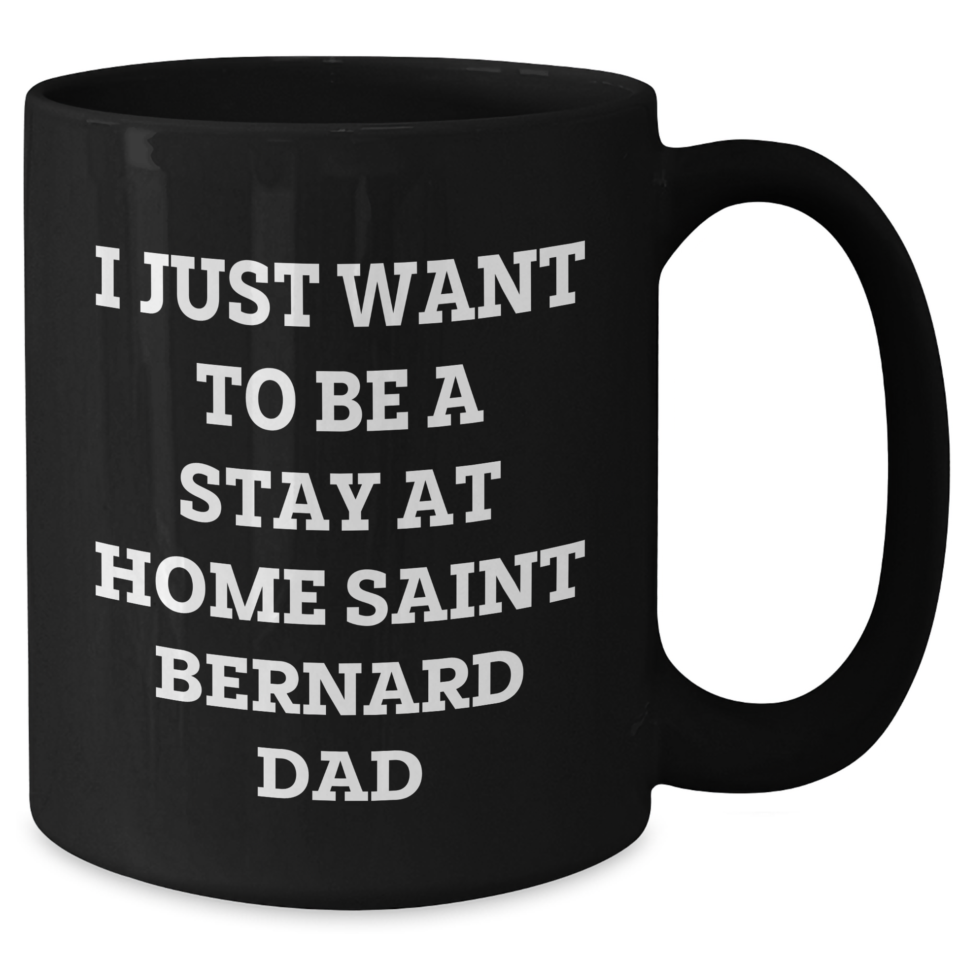 Funny Saint Bernard Dog Gift, I Just Want To Be A Stay At Home Saint Bernard Dad, Black Coffee Mug for Dad, Father's Day Unique Gifts from Family - Additional