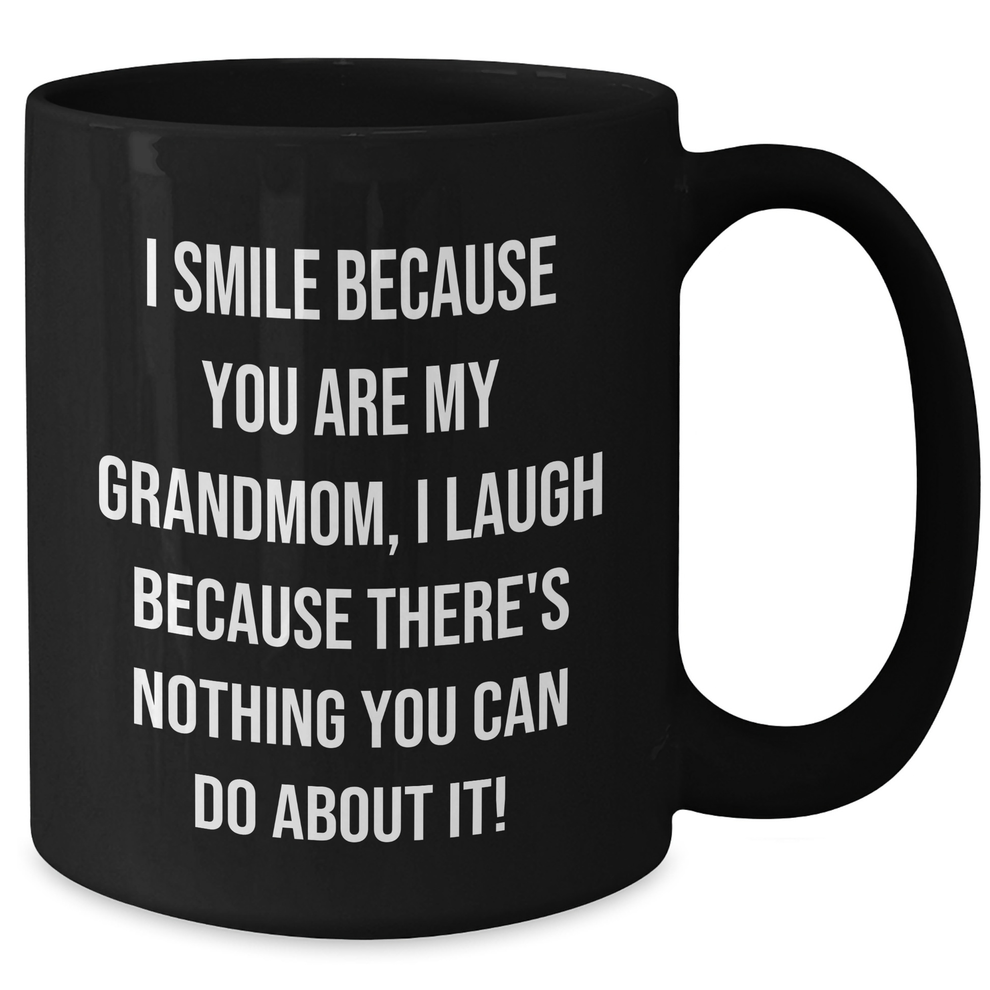 Funny Grandmom Gifts from Mom - I Smile Because You Are My Grandmom, I Laugh Because There's Nothing You Can Do About It! Black Coffee Mug for Graduation - Additional