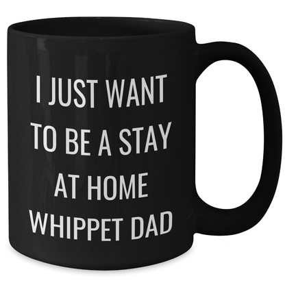 Whippet Dog Dad Funny Gifts for Men, I Just Want To Be A Stay At Home Whippet Dad Black Coffee Mug, Father's Day Unique Gifts from Friends, Family, Coworkers - Additional
