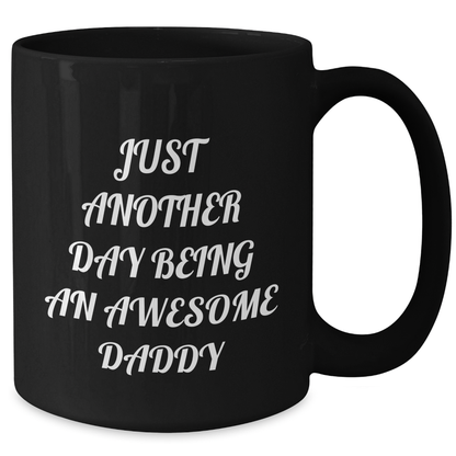 Funny Daddy Gifts from Family - Just Another Day Being An Awesome Daddy, Black Coffee Mug for Graduation, Unique Gifts for Men, Awesome Dads - Additional