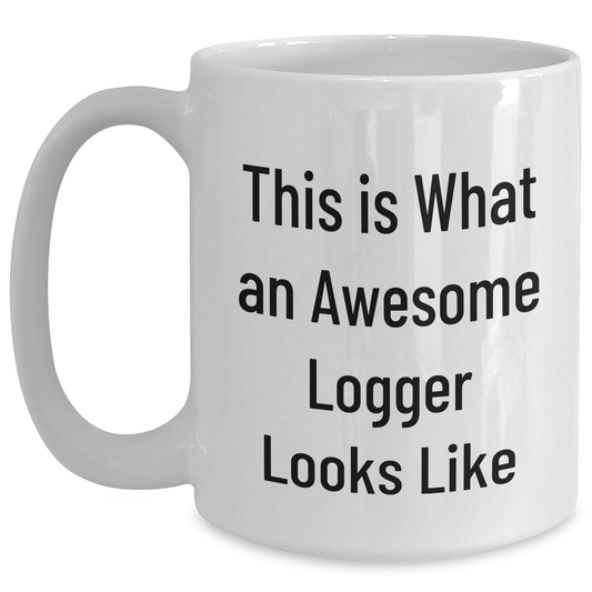 Logger Gifts from Family, This Is What An Awesome Logger Looks Like, Funny White Coffee Mug for Father's Day Unique Gifts - Main