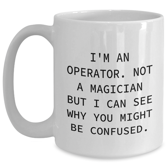 Operator Gifts Funny White Coffee Mug I'm An Operator Father's Day Unique Gifts from Men to Operator - Main