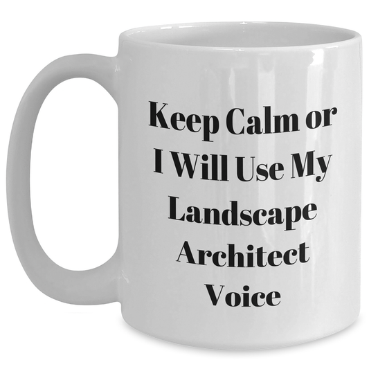 Funny Landscape Architect Gifts from Friends for Him, Keep Calm Or I Will Use My Landscape Architect Voice White Coffee Mug for Father's Day - Main