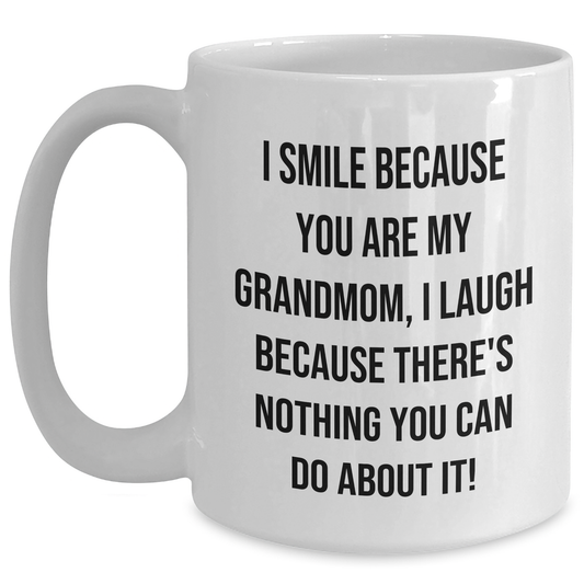 Funny Grandmom Gifts from Men to Grandmom, White Coffee Mug for Graduation, I Smile Because You Are My Grandmom, I Laugh Because There's Nothing You Can Do About It! - Main