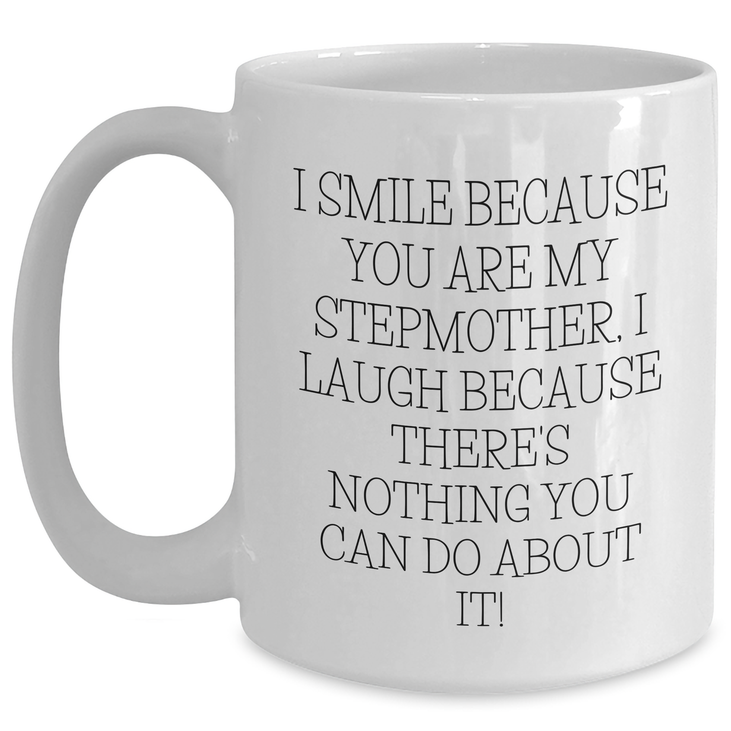 Funny Stepmother Gifts from Men, Unique White Coffee Mugs for Stepmom, I Smile Because You Are My Stepmother, Laugh on Father's Day Unique Gifts - Main