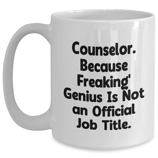 Funny Counselor Gifts, White Coffee Mug, 'Counselor. Because Freaking' genius Is Not An Official Job Title.' - Gifts from Men to Women for Graduation - Main