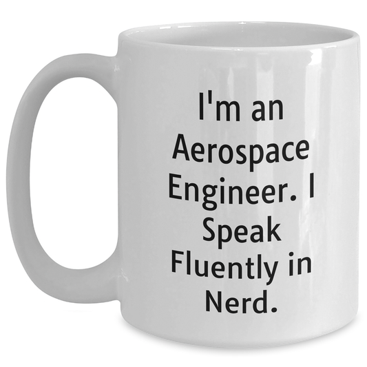 Aerospace Engineer Gifts, Funny Mugs for Graduation, White Coffee Mug with I'm An Aerospace Engineer. I Speak Fluently In genius., Gifts from Friends or Family, Perfect for Women or Men - Main
