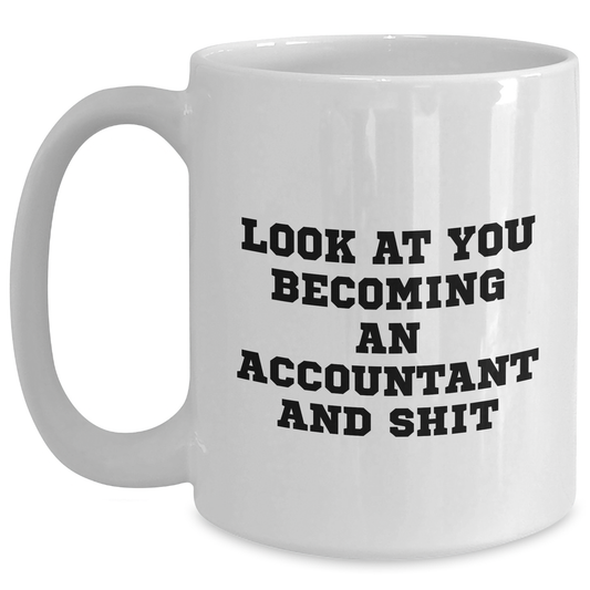 Funny Accountant Gifts for Him or Her, 'Look At You Becoming An Accountant And Shit' White Coffee Mug, Father's Day Unique Gifts from Family to Men - Main