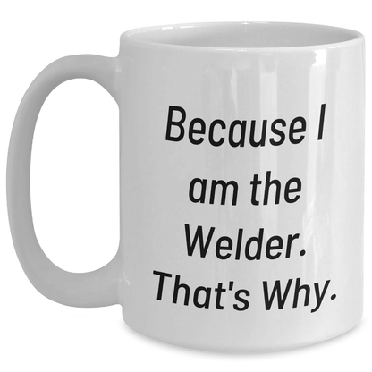Welder Humor Funny Quote Gifts from Men to Welder Friends on White Coffee Mug, Perfect for Graduation Unique Gifts - Main