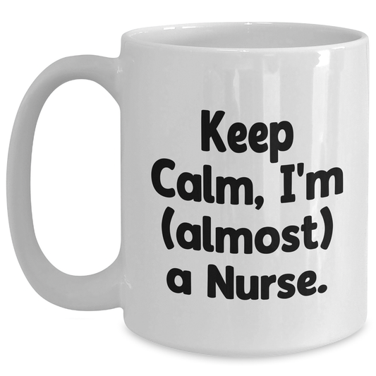 Nurse Gifts from Friends and Family, Keep Calm 'almost' a Nurse White Coffee Mug for Graduation, Funny Quote - Main