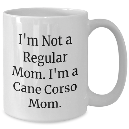 Funny Cane Corso Dog Mom Gifts from Dad to Cane Corso Dog Lover, 'I'm Not A Regular Mom. I'm A Cane Corso Mom.' White Coffee Mug for Father's Day - Additional