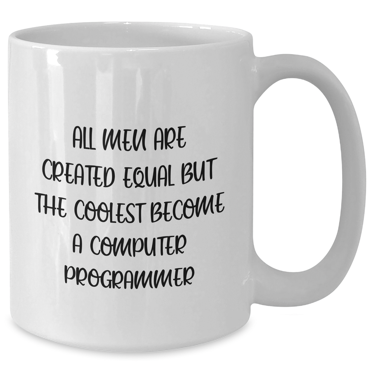 Funny Computer Programmer Gifts from Friends - White Coffee Mug for Men - 'All Men Are Created Equal But The Coolest Become A Computer Programmer' - Unique Father's Day Unique Gifts - Additional