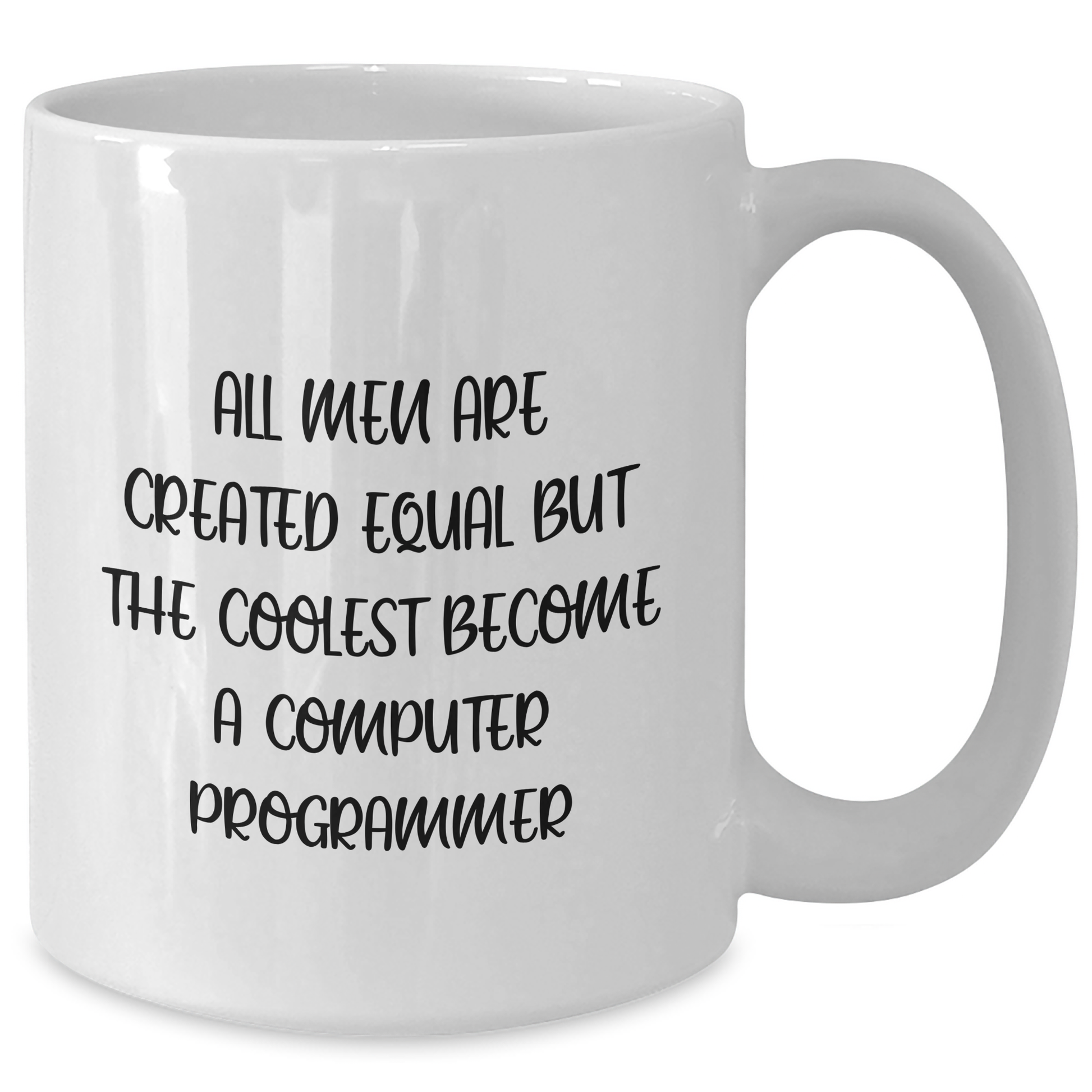 Funny Computer Programmer Gifts from Friends - White Coffee Mug for Men - 'All Men Are Created Equal But The Coolest Become A Computer Programmer' - Unique Father's Day Unique Gifts - Additional