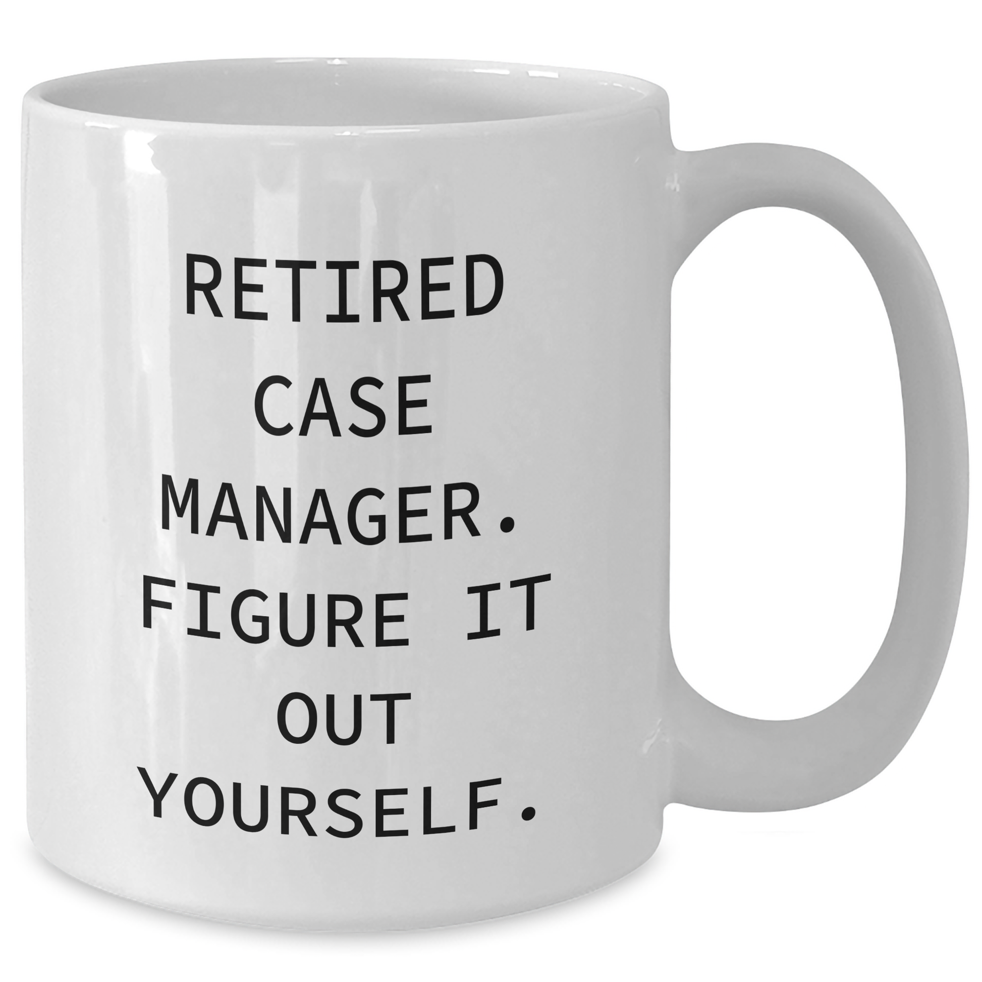 Funny Case Manager Gifts from Family - Retired Case Manager Figure It Out Yourself White Coffee Mug for Dad's Special Day - Additional