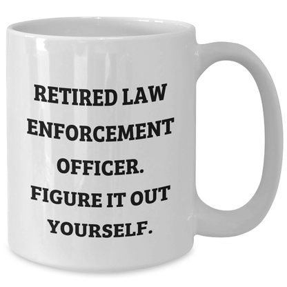 Funny Law Enforcement Officer Gifts - Retired Cop White Coffee Mug, 'Figure It Out Yourself' - Perfect Father's Day Unique Gifts from Men to Law Enforcement Officers - Additional