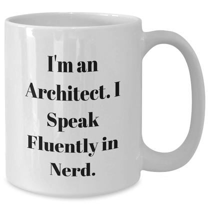 Funny Architect Gifts: I'm An Architect. I Speak Fluently In genius. - White Coffee Mug for Father's Day from Friends, Gifts for Men Architects - Additional