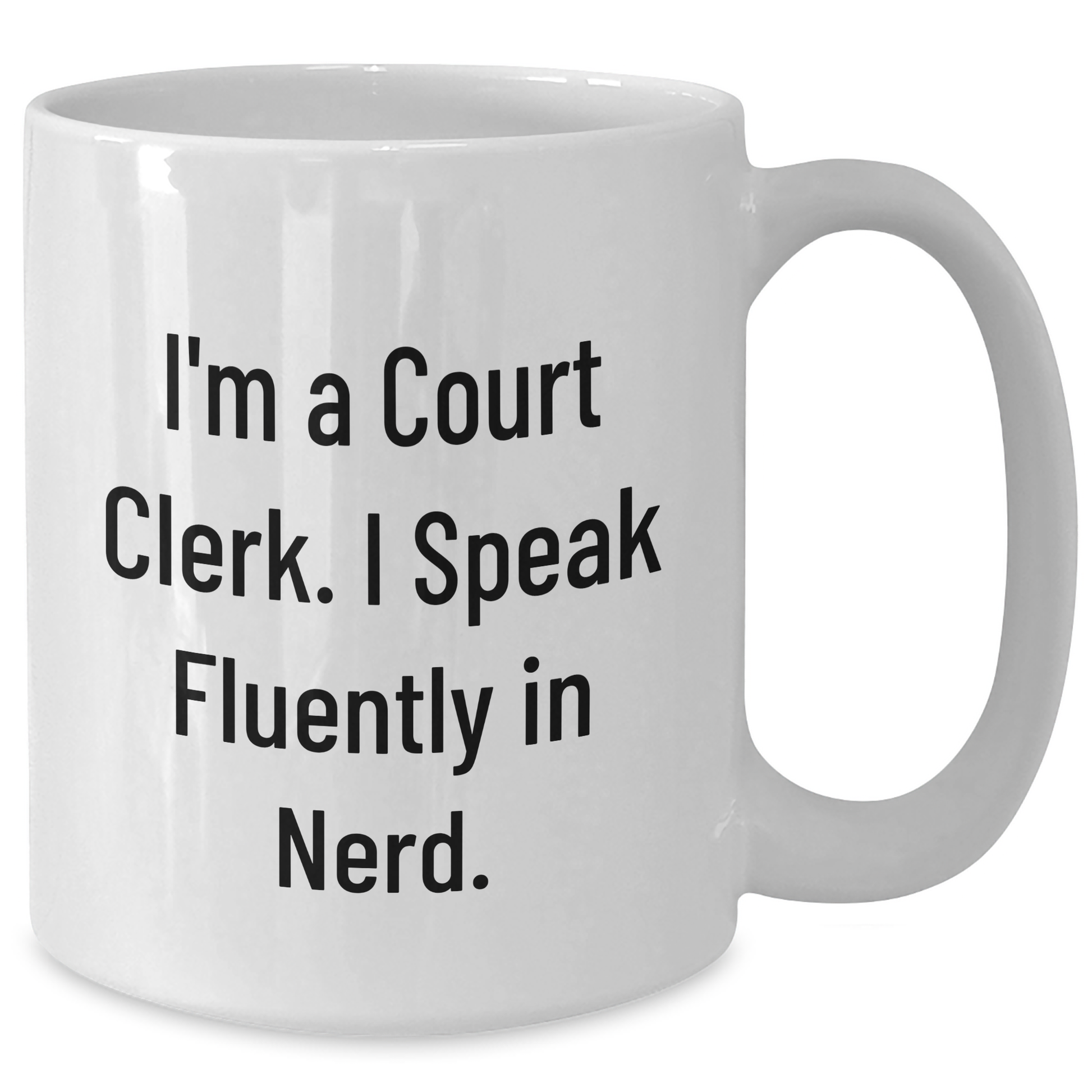 Fun Court Clerk Quote White Coffee Mug, Gifts from Friends for Court Clerk on Father's Day - Additional