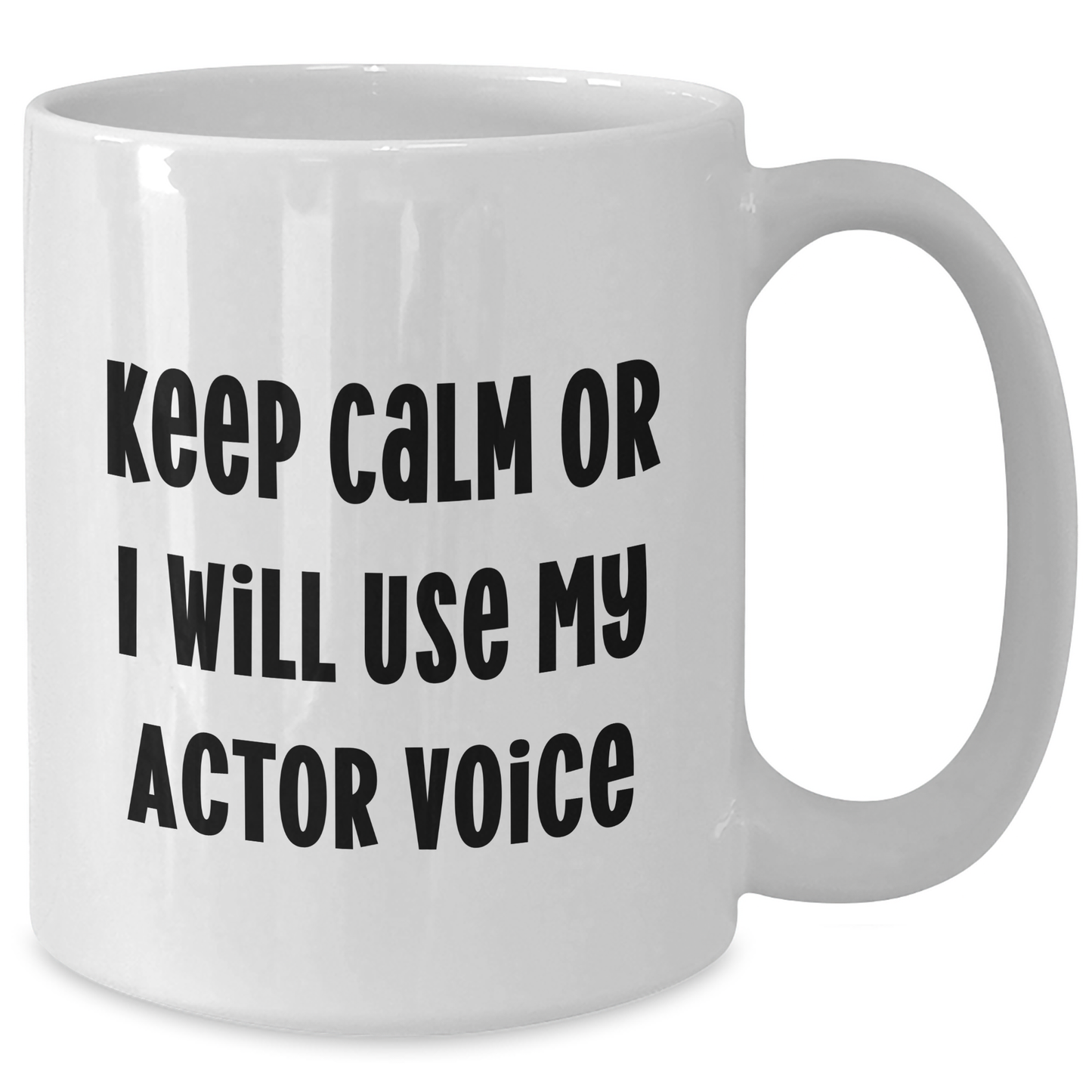 Funny Actor Gifts from Dad to Actor Friends on Father's Day - White Coffee Mug, 'Keep Calm Or I Will Use My Actor Voice' - Additional