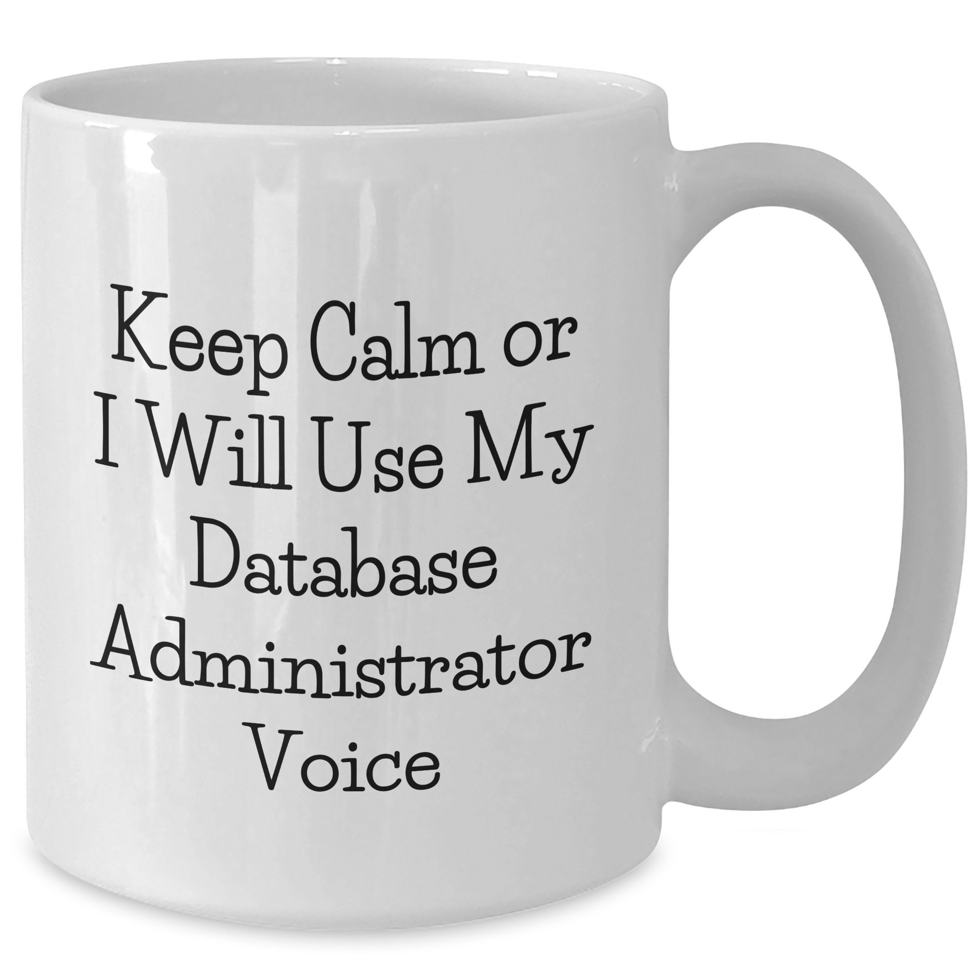 Funny Database Administrator Gifts - Keep Calm Or I Will Use My Database Administrator Voice White Coffee Mug, Father's Day Unique Gifts for Men, Gifts from Mom, Dad, or Friends - Additional