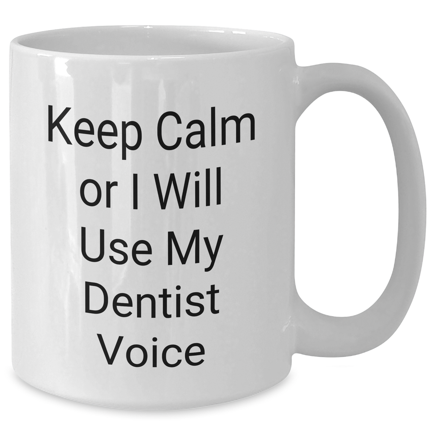 Dentist Humor Gifts for Men, Keep Calm Or I Will Use My Dentist Voice Funny White Coffee Mug, Gifts from Dad for Father's Day - Additional