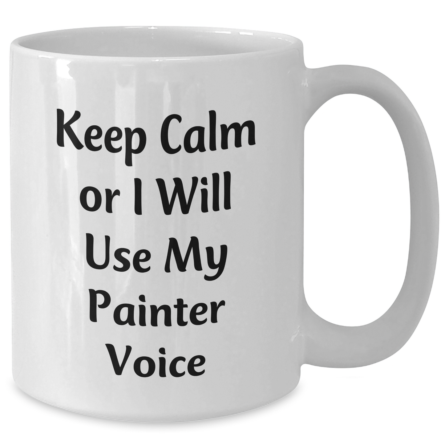 Painter's Humor, Funny White Coffee Mug, 'Keep Calm Or I Will Use My Painter Voice', Gifts from Friends to Painter, Unique Father's Day Unique Gifts for Painter - Additional