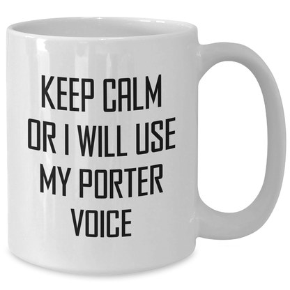 Porter Funny Graduation Gift, White Coffee Mug, Keep Calm Or I Will Use My Porter Voice, Gifts from Men, for Porter Enthusiasts, Unique Graduation Gifts from Friends, for Porter Lovers - Additional
