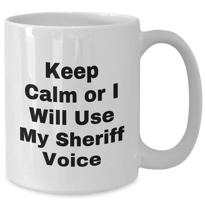 Funny Sheriff Gifts for Men, Keep Calm Or I Will Use My Sheriff Voice White Coffee Mug, Father's Day Unique Gifts from Men - Additional