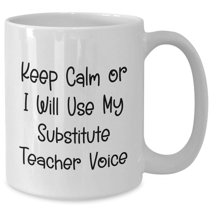 Funny Substitute Teacher Gifts for Men, White Coffee Mug with 'Keep Calm Or I Will Use My Substitute Teacher Voice', Perfect for Father's Day, Gifts from Friends to Coworkers - Additional