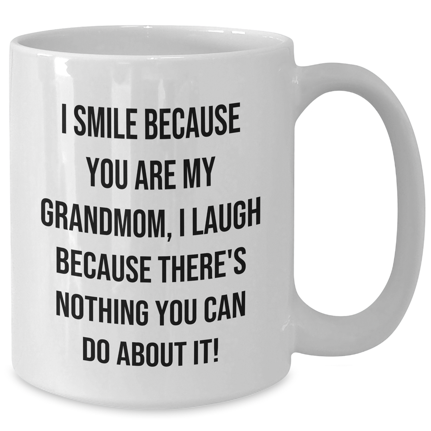 Funny Grandmom Gifts from Men to Grandmom, White Coffee Mug for Graduation, I Smile Because You Are My Grandmom, I Laugh Because There's Nothing You Can Do About It! - Additional