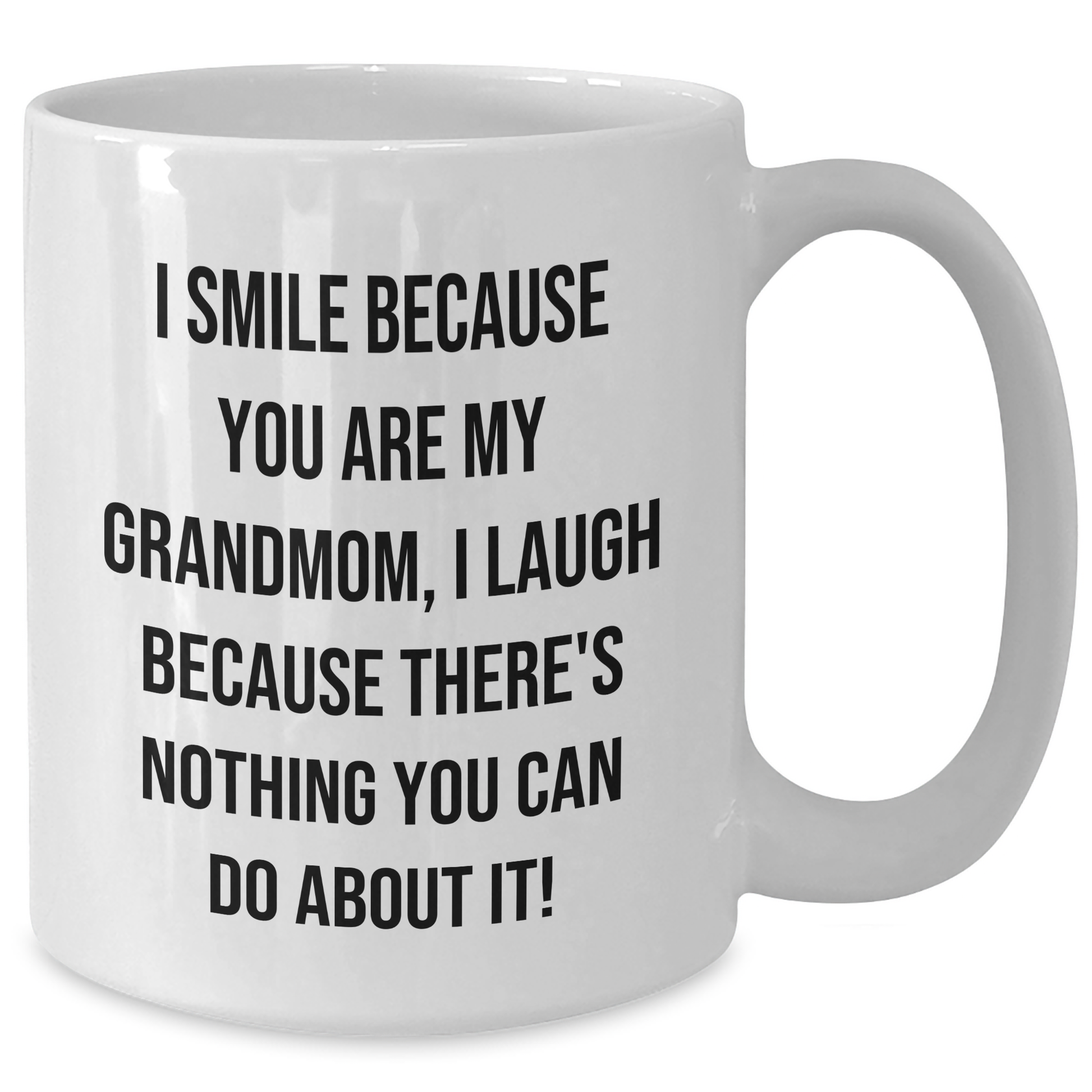 Funny Grandmom Gifts from Men to Grandmom, White Coffee Mug for Graduation, I Smile Because You Are My Grandmom, I Laugh Because There's Nothing You Can Do About It! - Additional