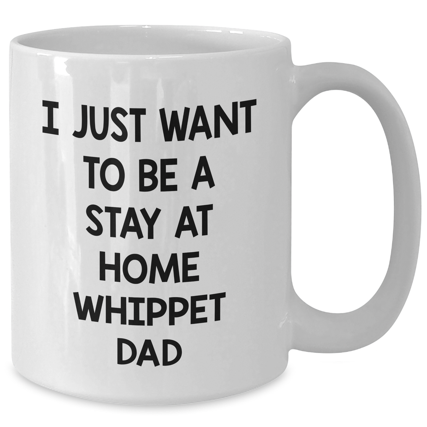 Whippet Dog Dad White Coffee Mug, Funny Gift Idea for Father's Day, 'I Just Want To Be A Stay At Home Whippet Dad', Gifts from Family, Gifts for Whippet Dog Lovers - Additional