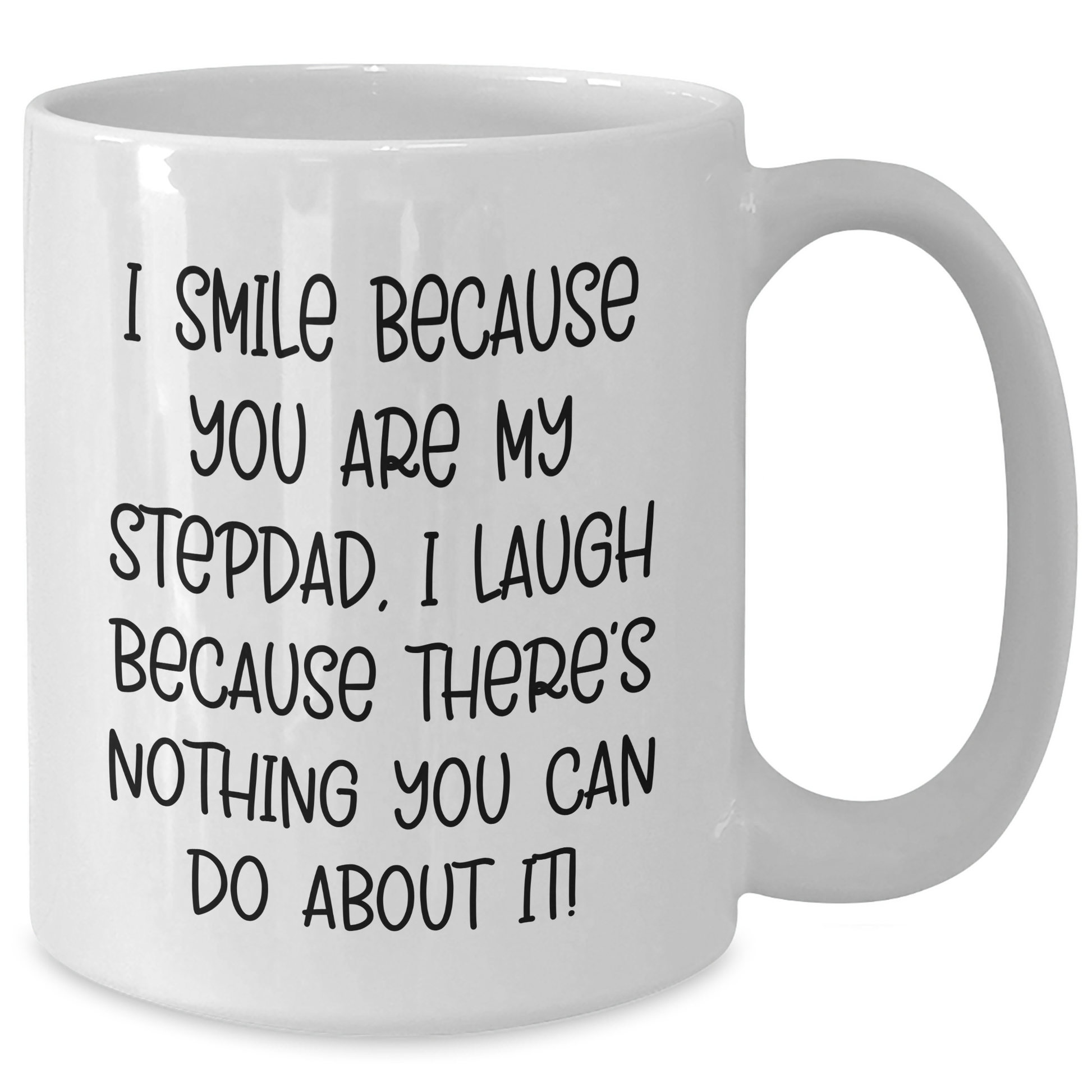 Funny Stepdad Gifts from Men - Stepdad White Coffee Mug for Father's Day, 'I Smile Because You Are My Stepdad, I Laugh Because There's Nothing You Can Do About It!' - Additional