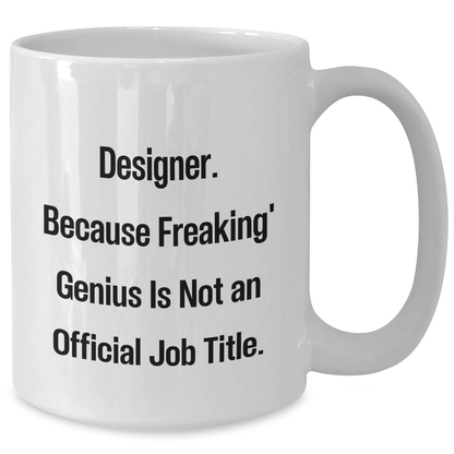 Funny Designer Gifts from Friends for Graduation, White Coffee Mug, 'Designer. Because Freaking' genius Is Not An Official Job Title.' - Additional