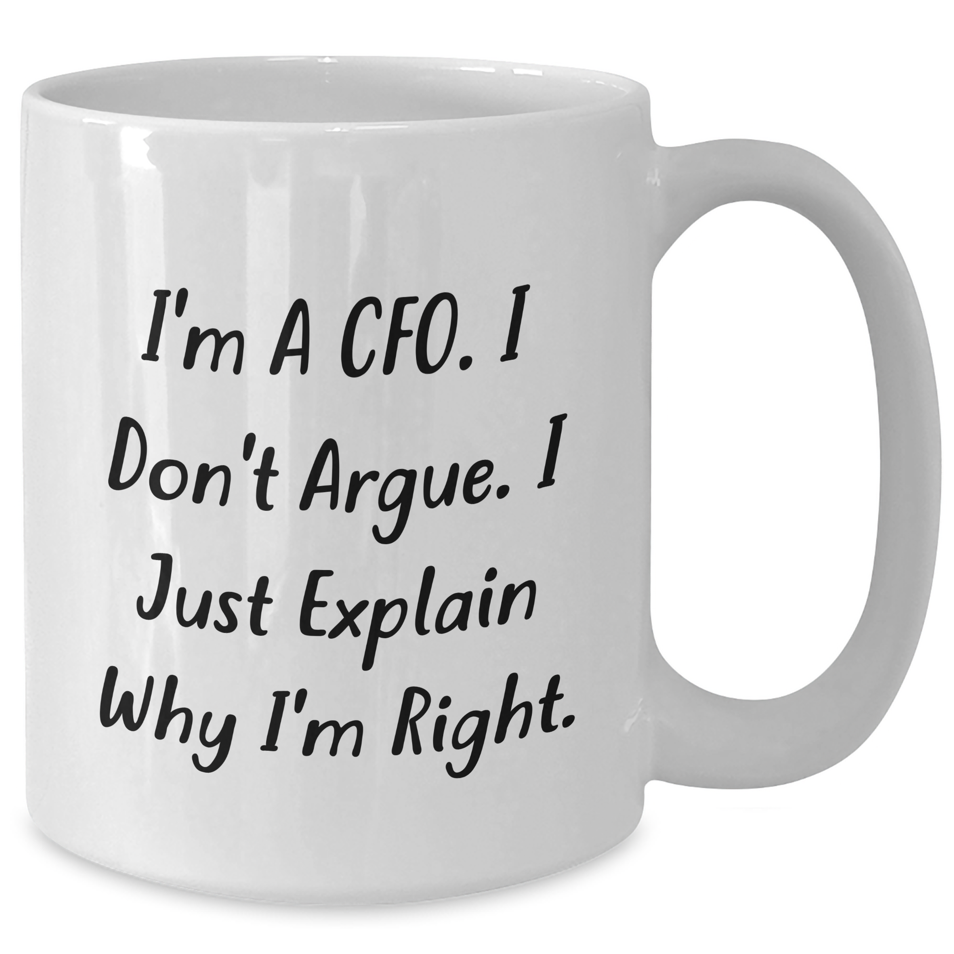 CFO Humor White Coffee Mug Gifts from Men to Friends for Graduation - 'I'm Right' Funny Quote - Additional