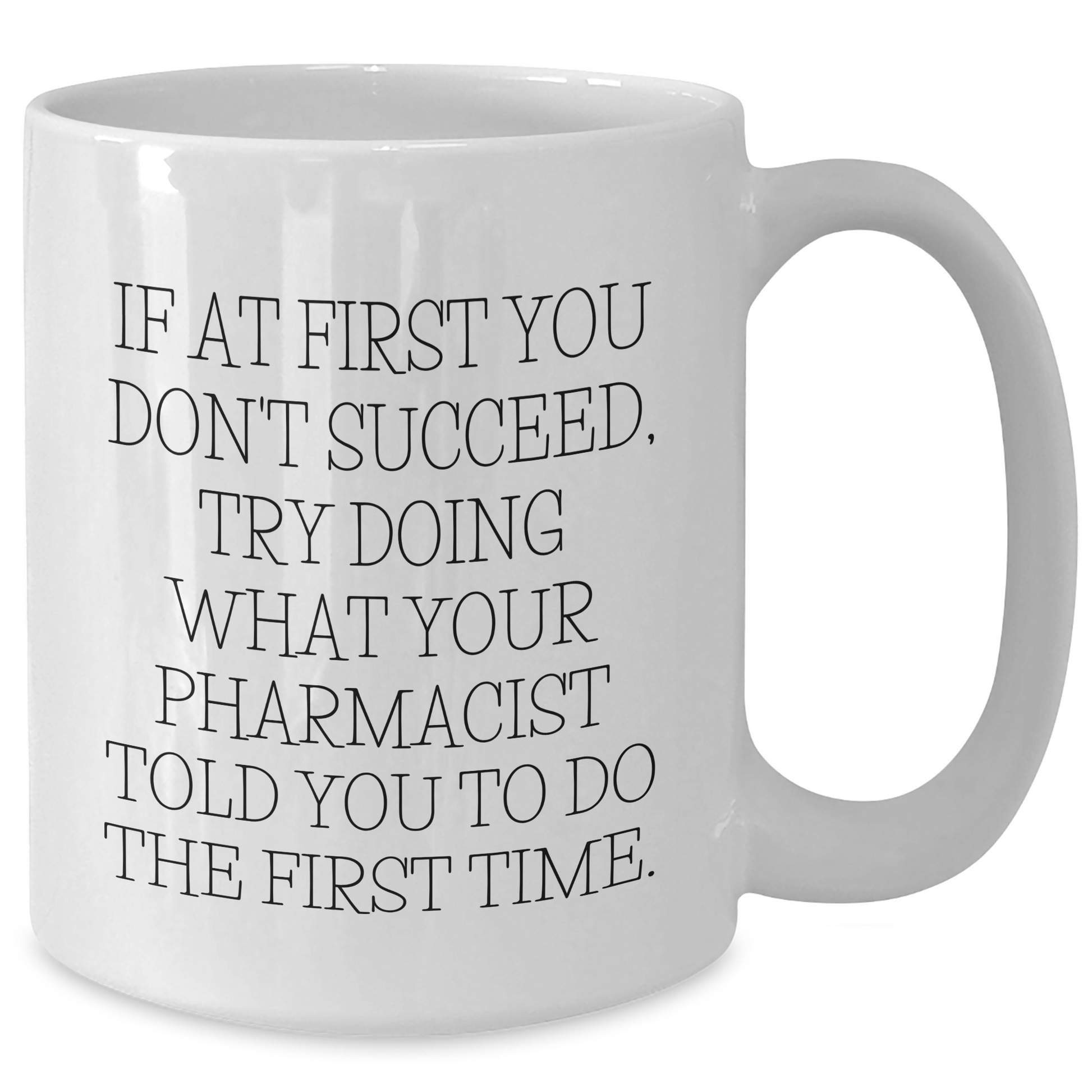 Funny Pharmacist Gifts, White Coffee Mug, 'If At First You Don't Succeed...' for Men or Women, Gifts from Family, Friends, Coworkers, Gifts for Pharmacist - Additional