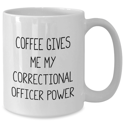 Funny Correctional Officer Gifts from Family - 'Coffee Gives Me My Correctional Officer Power' White Coffee Mug for Correctional Officer Graduation Unique Gifts - Additional