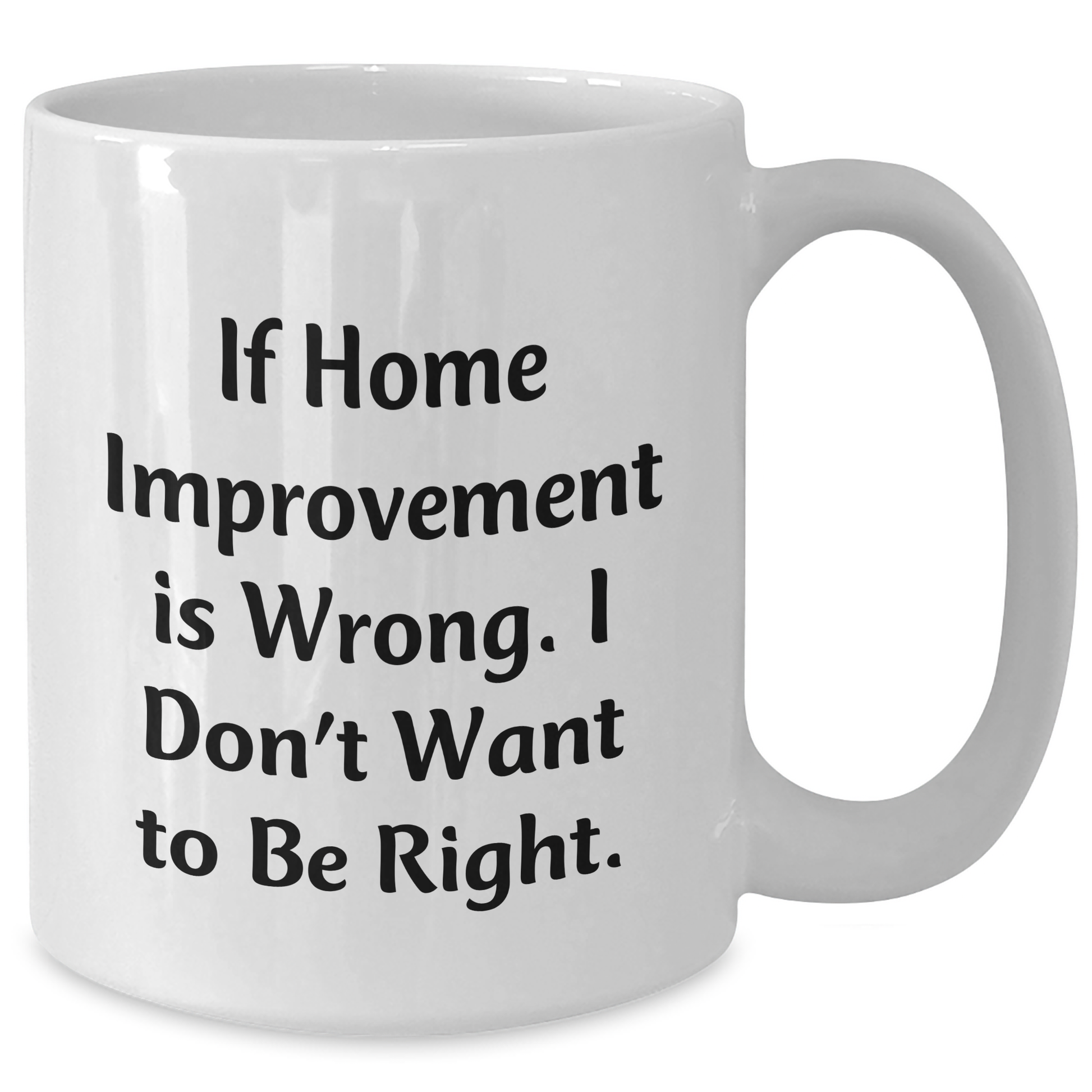 Home Improvement Funny Quote Gifts from Friends Gifts for Home Improvement Enthusiasts Inspirational White Coffee Mug for Graduation - Additional