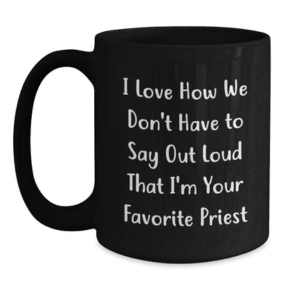 Funny Priest Gifts from Men to Favorite Priest for Graduation Unique Gifts - Black Coffee Mug with I Love How We Don't Have To Say Out Loud That I'm Your Favorite Priest - Main