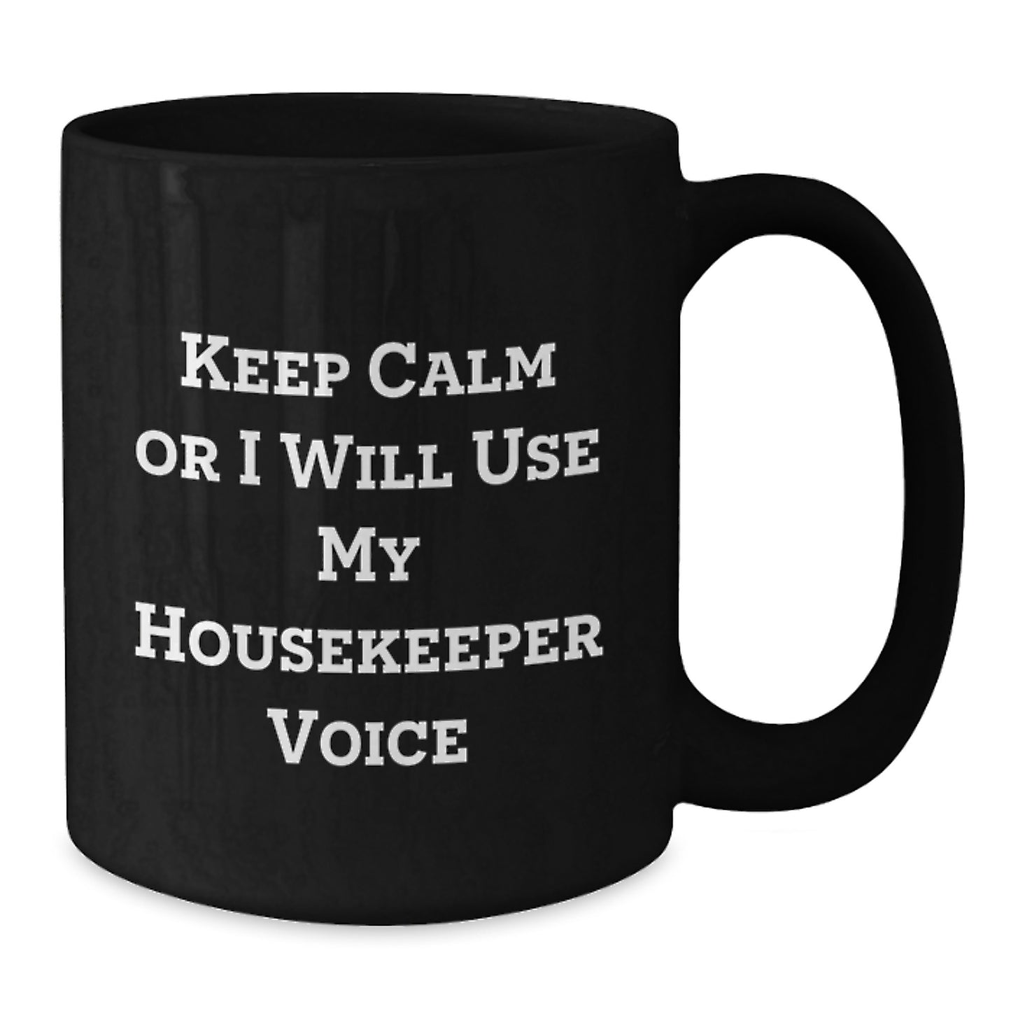 Funny Housekeeper Gifts for Her - Black Coffee Mug, Graduation Unique Gifts from Family, Friends, Coworkers - 'Keep Calm Or I Will Use My Housekeeper Voice' - Additional