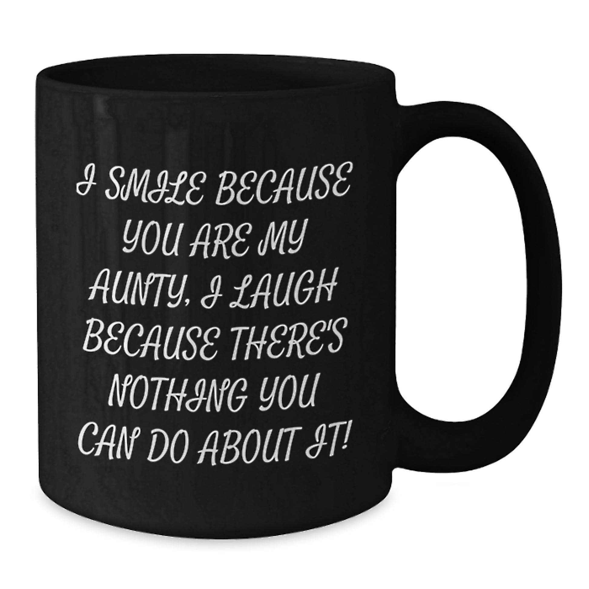 Funny Aunty Gifts from Men to Aunty, Graduation Unique Gifts, Black Coffee Mug with 'I Smile Because You Are My Aunty, I Laugh Because There's Nothing You Can Do About It!' Quote, Gifts for Aunty - Additional
