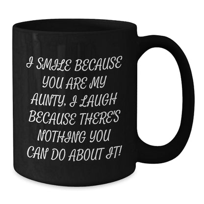 Funny Aunty Gifts from Men to Aunty, Graduation Unique Gifts, Black Coffee Mug with 'I Smile Because You Are My Aunty, I Laugh Because There's Nothing You Can Do About It!' Quote, Gifts for Aunty - Additional