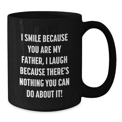 Funny Father Black Coffee Mugs for Graduation Gifts from Men to Dads, 'I Smile Because You Are My Father, I Laugh Because There's Nothing You Can Do About It!' Father's Day Unique Gifts - Additional