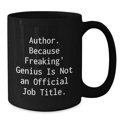 Author Funny Gifts from Family to Author, Funny Black Coffee Mug for Graduation, Quote: 'Author. Because Freaking' genius Is Not An Official Job Title.' - Additional