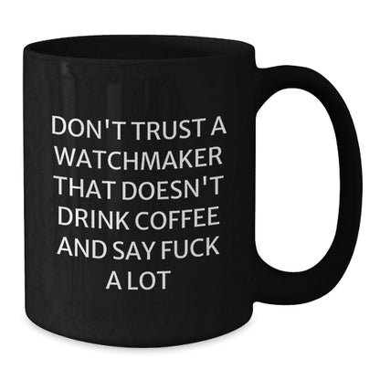 Funny Watchmaker Gifts, Black Coffee Mug for Graduation, 'Don't Trust a Watchmaker...' - Gifts from Friends to Family - Additional
