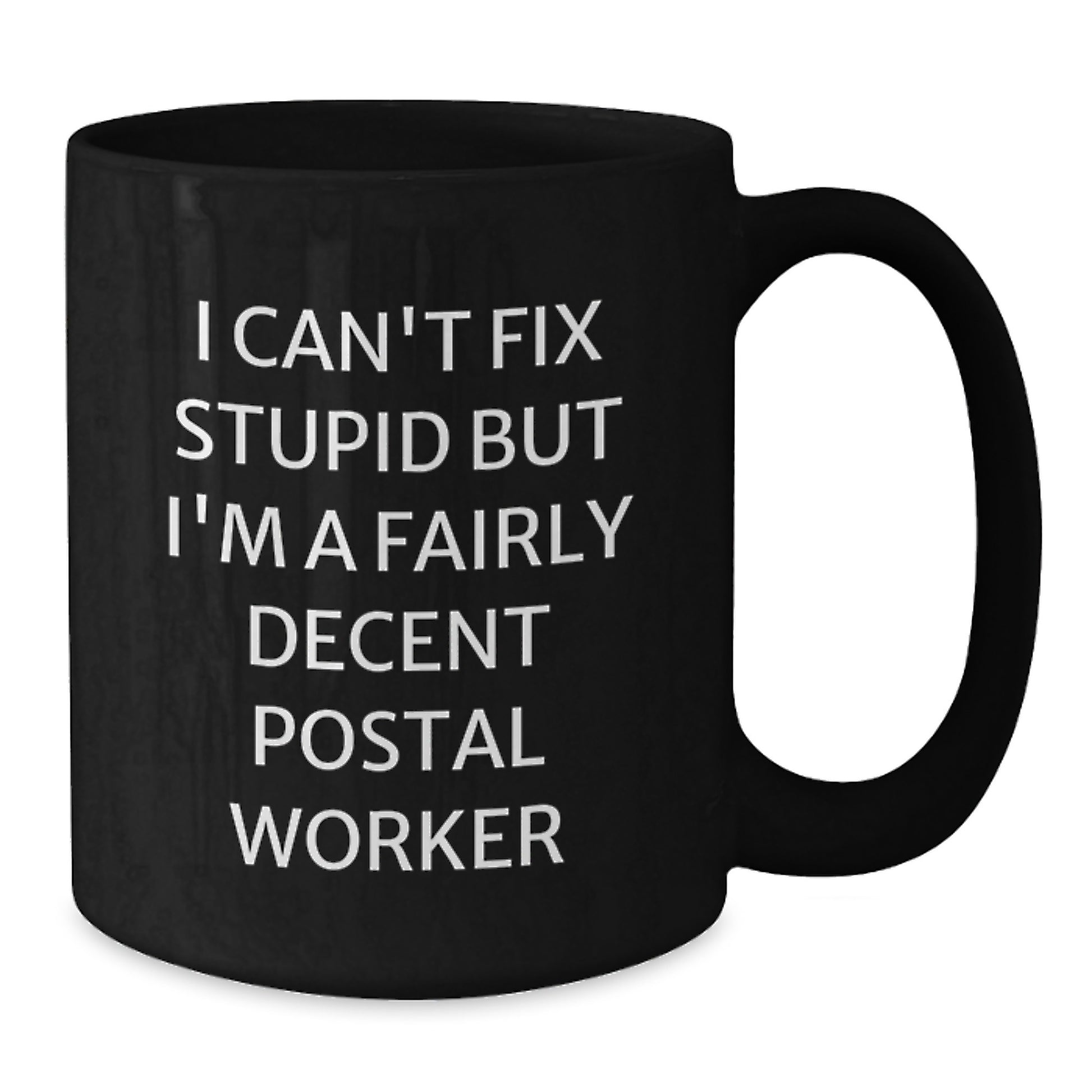 Funny Postal Worker Gifts for Men, Women, Coworkers, Family - I Can't Fix Stupid But I'm A Fairly Decent Postal Worker Quote Black Coffee Mug, 11oz or 15oz, Microwave and Dishwasher Safe - Additional
