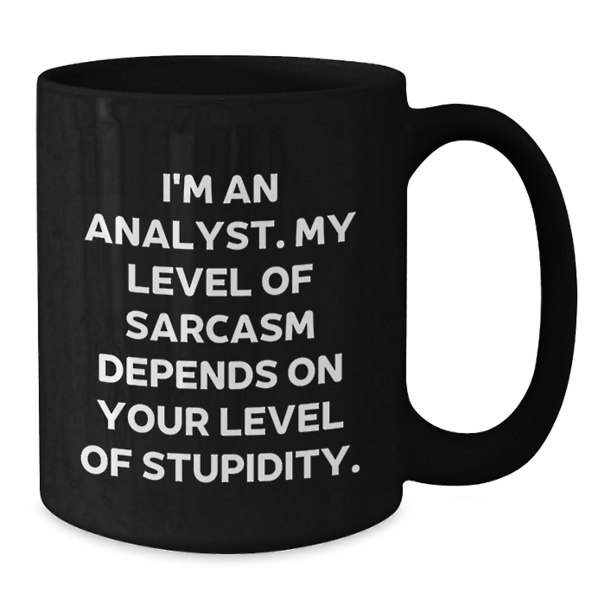 Funny Analyst Gifts from Friends for Graduation - I'm An Analyst. My Level Of Sarcasm Depends On Your Level Of Stupidity. Black Coffee Mug - Additional